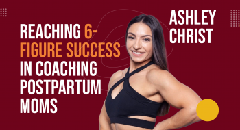 Reaching 6-figure Success in Coaching Postpartum Moms with Ashley Christ.